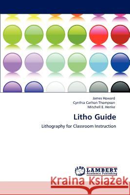 Litho Guide James Howard Cynthia Carlton Thompson Mitchell E. Henke 9783846551851 LAP Lambert Academic Publishing AG & Co KG