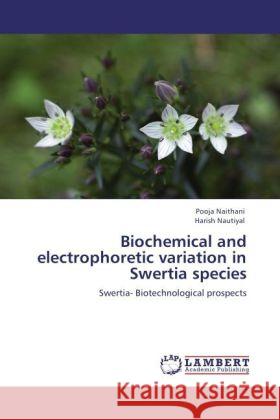 Biochemical and electrophoretic variation in Swertia species : Swertia- Biotechnological prospects Naithani, Pooja; Nautiyal, Harish 9783846552087