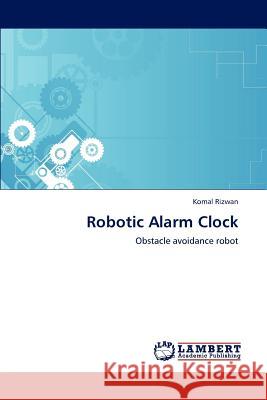 Robotic Alarm Clock Komal Rizwan 9783846552186 LAP Lambert Academic Publishing
