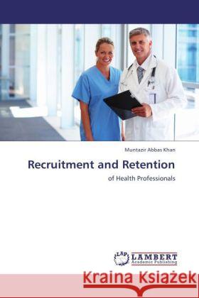 Recruitment and Retention : of Health Professionals Khan, Muntazir Abbas 9783846552322