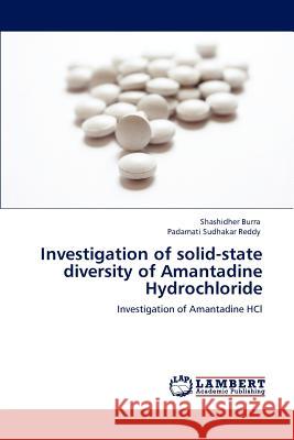 Investigation of Solid-State Diversity of Amantadine Hydrochloride Shashidher Burra, Padamati Sudhakar Reddy 9783846553275