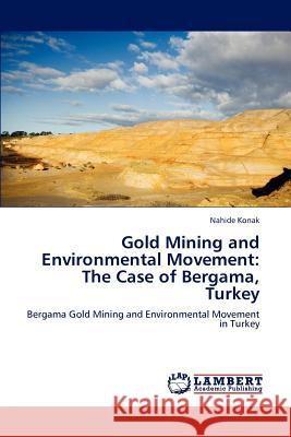 Gold Mining and Environmental Movement: The Case of Bergama, Turkey Konak, Nahide 9783846553343