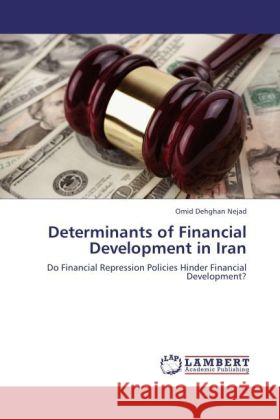 Determinants of Financial Development in Iran : Do Financial Repression Policies Hinder Financial Development? Dehghan Nejad, Omid 9783846553374