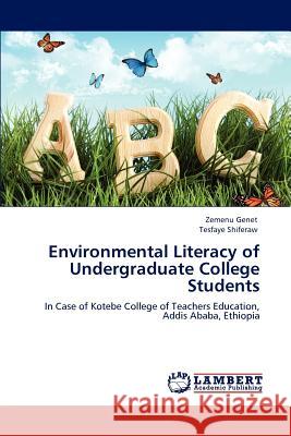Environmental Literacy of Undergraduate College Students Zemenu Genet Tesfaye Shiferaw  9783846553602 LAP Lambert Academic Publishing AG & Co KG