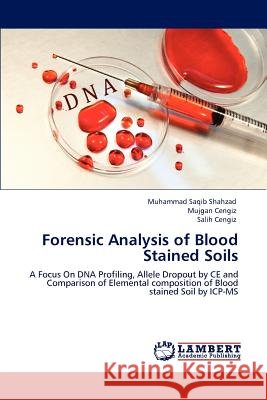 Forensic Analysis of Blood Stained Soils Muhammad Saqib Shahzad, Mujgan Cengiz, Salih Cengiz 9783846553800