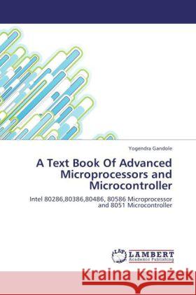 A Text Book Of Advanced Microprocessors and Microcontroller Gandole, Yogendra 9783846553954 LAP Lambert Academic Publishing