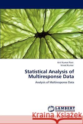 Statistical Analysis of Multiresponse Data Anil Kumar Pant Vinod Kumar  9783846554050 LAP Lambert Academic Publishing AG & Co KG