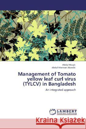 Management of Tomato yellow leaf curl virus (TYLCV) in Bangladesh Muqit, Abdul, Akanda, Abdul Mannan 9783846554074