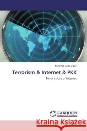 Terrorism & Internet & PKK : Terrorist Use of Internet Ogun, Mehmet Nesip 9783846554258