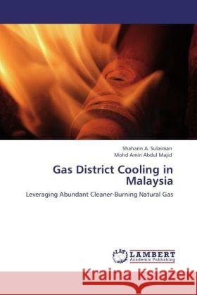 Gas District Cooling in Malaysia : Leveraging Abundant Cleaner-Burning Natural Gas Sulaiman, Shaharin A.; Amin Abdul Majid, Mohd 9783846554418