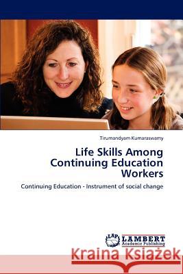 Life Skills Among Continuing Education Workers Tirumandyam Kumaraswamy   9783846554487