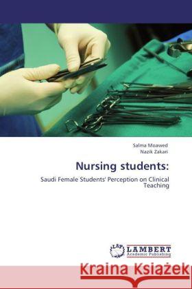 Nursing students: : Saudi Female Students' Perception on Clinical Teaching Moawed, Salma; Zakari, Nazik 9783846555095 LAP Lambert Academic Publishing