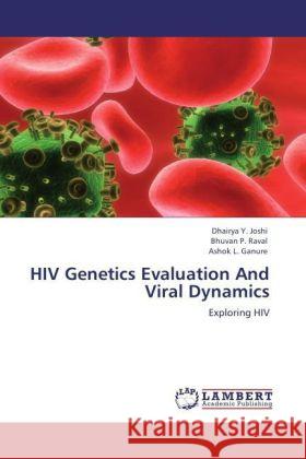 HIV Genetics Evaluation And Viral Dynamics : Exploring HIV Joshi, Dhairya Y.; Raval, Bhuvan P.; Ganure, Ashok L. 9783846555415