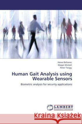 Human Gait Analysis using Wearable Sensors Balisane, Hewa, Ahmed, Waqar, Twigg, Peter 9783846555545 LAP Lambert Academic Publishing