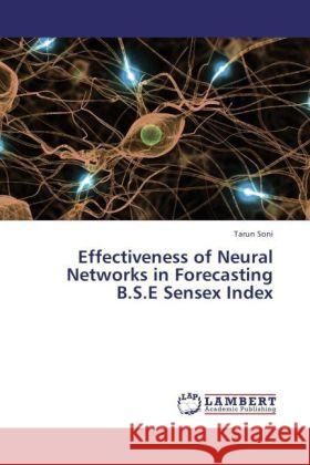 Effectiveness of Neural Networks in Forecasting B.S.E Sensex Index Soni, Tarun 9783846555606