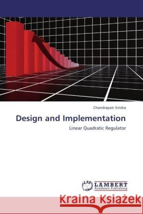 Design and Implementation : Linear Quadratic Regulator Sirisha, Chandrapati 9783846556436