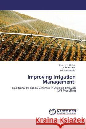 Improving Irrigation Management: : Traditional Irrigation Schemes in Ethiopia Through SWB Modelling Eticha, Geremew; Martin, J. M.; Annandale, J. G. 9783846556795 LAP Lambert Academic Publishing