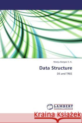 Data Structure : DS and TREE S. K., Manju Bargavi 9783846556849 LAP Lambert Academic Publishing