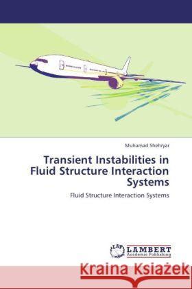 Transient Instabilities in Fluid Structure Interaction Systems : Fluid Structure Interaction Systems Shehryar, Muhamad 9783846557525