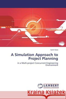 A Simulation Approach to Project Planning Kara, Sami 9783846557600 LAP Lambert Academic Publishing