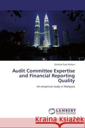 Audit Committee Expertise and Financial Reporting Quality : An empirical study in Malaysia Puat Nelson, Sherliza 9783846557648