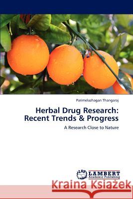 Herbal Drug Research: Recent Trends & Progress Parimelazhagan Thangaraj 9783846558010