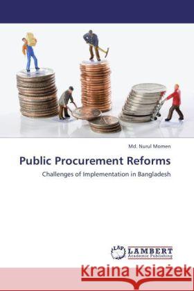 Public Procurement Reforms : Challenges of Implementation in Bangladesh Momen, Md. Nurul 9783846558263