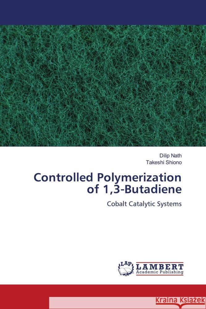 Controlled Polymerization of 1,3-Butadiene : Cobalt Catalytic Systems Nath, Dilip; Shiono, Takeshi 9783846558539