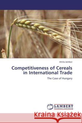 Competitiveness of Cereals in International Trade : The Case of Hungary Jambor, Attila 9783846558744
