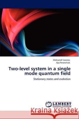 Two-level system in a single mode quantum field Leonov, Aleksandr 9783846558911