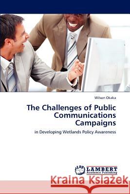 The Challenges of Public Communications Campaigns Wilson Okaka   9783846559000 LAP Lambert Academic Publishing AG & Co KG