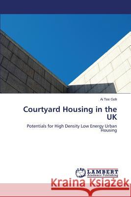 Courtyard Housing in the UK Goh Ai Tee 9783846559109 LAP Lambert Academic Publishing