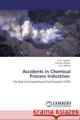 Accidents in Chemical Process Industries : The Role of Computational Fluid Dynamics (CFD) Tauseef, S. M.; Abbasi, Tasneem; Abbasi, S. A. 9783846559512 LAP Lambert Academic Publishing