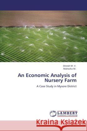 An Economic Analysis of Nursery Farm : A Case Study in Mysore District Dinesh, M. V.; Mahesha, M. 9783846559550