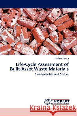 Life-Cycle Assessment of Built-Asset Waste Materials Andrew Whyte   9783846559604