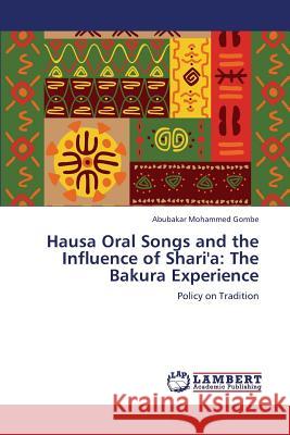 Hausa Oral Songs and the Influence of Shari'a: The Bakura Experience Mohammed Gombe Abubakar 9783846559703 LAP Lambert Academic Publishing