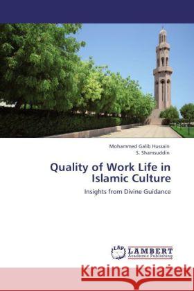 Quality of Work Life in Islamic Culture : Insights from Divine Guidance Hussain, Mohammed Galib; Shamsuddin, S. 9783846559864