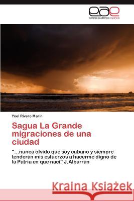 Sagua La Grande migraciones de una ciudad Rivero Marín Yoel 9783846560198 Editorial Acad Mica Espa Ola