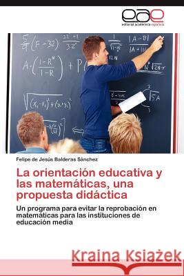 La orientación educativa y las matemáticas, una propuesta didáctica Balderas Sánchez Felipe de Jesús 9783846560211