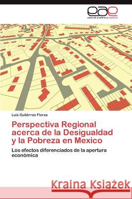 Perspectiva Regional acerca de la Desigualdad y la Pobreza en Mexico Gutiérrez Flores Luis 9783846560297 Editorial Acad Mica Espa Ola