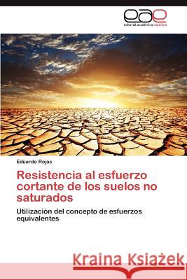 Resistencia al esfuerzo cortante de los suelos no saturados Rojas Eduardo 9783846560556