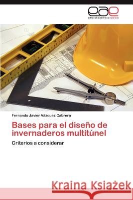 Bases para el diseño de invernaderos multitúnel Vázquez Cabrera Fernando Javier 9783846560754