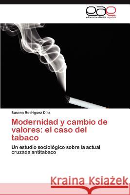 Modernidad y Cambio de Valores: El Caso del Tabaco Rodr Guez D. Az, Susana 9783846560761