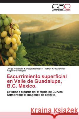 Escurrimiento superficial en Valle de Guadalupe, B.C. México. Kurczyn Robledo Jorge Alejandro 9783846560822