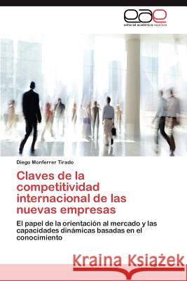 Claves de la competitividad internacional de las nuevas empresas Monferrer Tirado Diego 9783846560846 Editorial Acad Mica Espa Ola