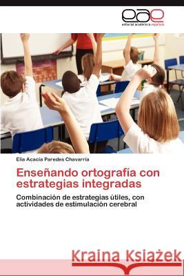 Enseñando ortografía con estrategias integradas Paredes Chavarría Elia Acacia 9783846560969 Editorial Acad Mica Espa Ola