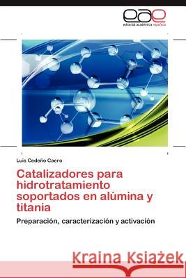 Catalizadores para hidrotratamiento soportados en alúmina y titania Cedeño Caero Luis 9783846561133 Editorial Acad Mica Espa Ola
