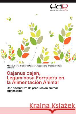 Cajanus cajan, Leguminosa Forrajera en la Alimentación Animal Higuera Moros Atilio Alberto 9783846561249 Editorial Acad Mica Espa Ola