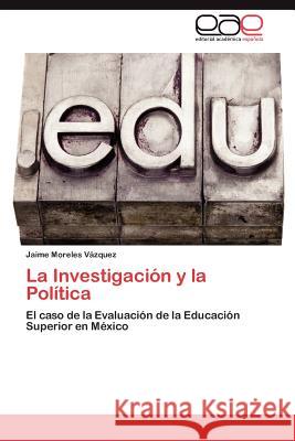 La Investigación y la Política Moreles Vázquez Jaime 9783846561317 Editorial Acad Mica Espa Ola