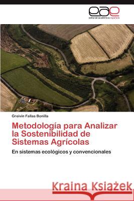 Metodología para Analizar la Sostenibilidad de Sistemas Agrícolas Fallas Bonilla Greivin 9783846561553 Editorial Académica Española